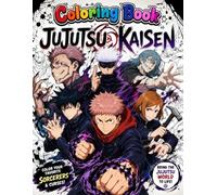 Ju-jutsu's Coloring Book: 50+ Great Coloring Pages For Kids, Teens, Adults. Beautiful And Exclusive Illustrations Of Your Favorite Characters To Express Your Creativity And Create Your Masterpieces