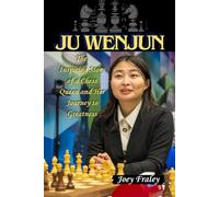 JU WENJUN: The Inspiring Story of a Chess Queen and Her Journey to Greatness