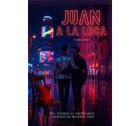 Juan a la loca: Del pueblo al escenario: una novela queer de identidad y libertad en Madrid 2025