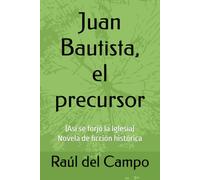 Juan Bautista, el precursor (Así se forjó la Iglesia)