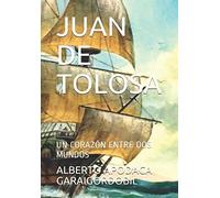 JUAN DE TOLOSA: UN CORAZÓN ENTRE DOS MUNDOS