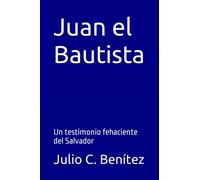 Juan el Bautista: Un testimonio fehaciente del Salvador