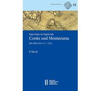 Juan Ginés de Sepúlvelda: Cortés und Montezuma: (De Orbe Novo 5,5 - 6,21)