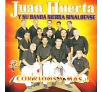 Juan Huerta Y Su Banda Sierra Sinaloense - "Corridos Y Mas"