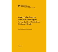 Juan Luis Guerra and the Merengue: Toward a New Dominican National Identity (CUNY Dominican Studies Institute Research Monograph)