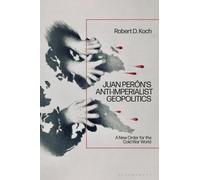 Juan Peron’s Anti-Imperialist Geopolitics : A New Order for the Cold War World