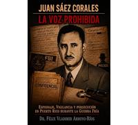 Juan Sáez Corales : La Voz Prohibida (Espionaje, Vigilancia y Persecución en Puerto Rico durante la Guerra Fría)