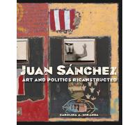 Juan Sanchez : Art and Politics Ricanstructed