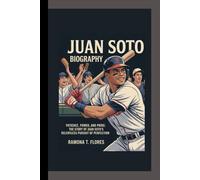 JUAN SOTO BIOGRAPHY: Patience, Power, and Pride: The Story of Juan Soto’s Relentless Pursuit of Perfection