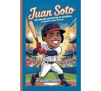 JUAN SOTO: The Smiling Superstar of Baseball (A Biography Book for Kids)
