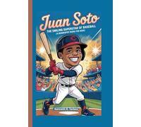 JUAN SOTO: The Smiling Superstar of Baseball (A Biography Book for Kids)