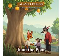 Juan the Poor (Illustrated): A Heartwarming Filipino Folktale About Kindness, Generosity, and Sharing (Kids Ages 3-7) (Alamat Fables)