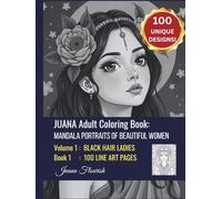 JUANA Adult Coloring Book: Mandala Portraits of Beautiful Women: Volume 1: Black Hair Ladies: Book 1: 100 Line Art Pages (JUANA Mandala Portraits of Beautiful Women)
