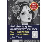JUANA Adult Coloring Book: Mandala Portraits of Beautiful Women: Volume 1: Black Hair Ladies: Book 1: 100 Line Art Pages (JUANA Mandala Portraits of Beautiful Women)