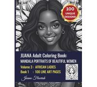 JUANA Adult Coloring Book: Mandala Portraits of Beautiful Women: Volume 3: African Ladies: Book 1: 100 Line Art Pages (JUANA Mandala Portraits of Beautiful Women)