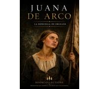 Juana de Arco: La Doncella de Orleans (Forjadoras de la Historia)
