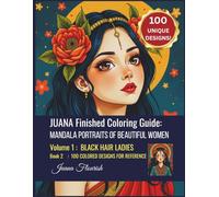 JUANA Finished Coloring Guide: Mandala Portraits of Beautiful Women: Volume 1: Black Hair Ladies: Book 2: 100 Colored Designs for Reference (JUANA ... ... Book: Mandala Portraits of Beautiful Women)