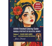 JUANA Finished Coloring Guide: Mandala Portraits of Beautiful Women: Volume 1: Black Hair Ladies: Book 2: 100 Colored Designs for Reference (JUANA ... ... Book: Mandala Portraits of Beautiful Women)