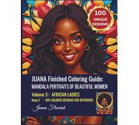 JUANA Finished Coloring Guide: Mandala Portraits of Beautiful Women: Volume 3: African Ladies: Book 2: 100 Colored Designs for Reference (JUANA Adult ... Book: Mandala Portraits of Beautiful Women)
