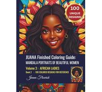 JUANA Finished Coloring Guide: Mandala Portraits of Beautiful Women: Volume 3: African Ladies: Book 2: 100 Colored Designs for Reference (JUANA Adult ... Book: Mandala Portraits of Beautiful Women)