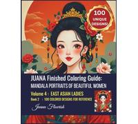 JUANA Finished Coloring Guide: Mandala Portraits of Beautiful Women: Volume 4: East Asian Ladies: Book 2: 100 Colored Designs for Reference (JUANA ... ... Book: Mandala Portraits of Beautiful Women)