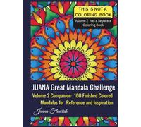 JUANA Great Mandala Challenge: Volume 2 Companion: 100 Finished Colored Mandalas for Reference and Inspiration