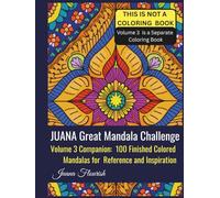 JUANA Great Mandala Challenge: Volume 3 Companion: 100 Finished Colored Mandalas for Reference and Inspiration