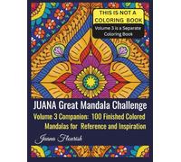JUANA Great Mandala Challenge: Volume 3 Companion: 100 Finished Colored Mandalas for Reference and Inspiration