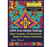 JUANA Great Mandala Challenge: Volume 5 Companion: 100 Finished Colored Mandalas for Reference and Inspiration