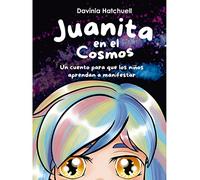 Juanita en el cosmos. Un cuento para que los nios aprendan a manifestar