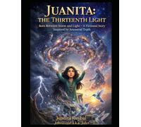 JUANITA: THE THIRTEENTH LIGHT: Born Between Storm and Light - A Fictional Story Inspired by Ancestral Truth