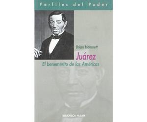 Juarez: El Benemerito De Las Americas / the Father of the Americas: 36 (Perfiles del Poder)