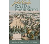 Jubal Early's Raid on Washington 1864 (Fire Ant Books)