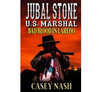 Jubal Stone: U.S. Marshal: Bad Blood In Laredo: A Western Adventure Sequel (A Jubal Stone: U.S. Marshal Western)