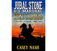 Jubal Stone: U.S. Marshal: Stone Cold Dead: Part Three: A Western Adventure (A Jubal Stone: U.S. Marshal Western)