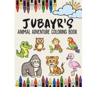 Jubayr's Animal Adventure Coloring Book: A Personalized Animal Coloring Book for Jubayr | Fun Filling Animal Coloring Book with Confidence Building ... Animal Coloring Book Collection)