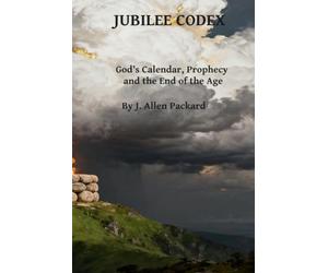 Jubilee Codex: God's Calendar, Prophecy, and the End of the Age