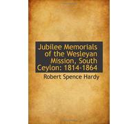 Jubilee Memorials of the Wesleyan Mission, South Ceylon: 1814-1864