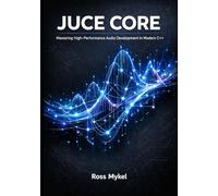 JUCE Core: Mastering High-Performance Audio Development in Modern C++