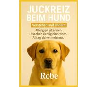 Juckreiz beim Hund - verstehen und lindern: Allergien erkennen, Ursachen richtig einordnen, Alltag sicher meistern