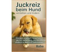 Juckreiz beim Hund - verstehen und lindern: Allergien erkennen, Ursachen richtig einordnen, Hautprobleme nachhaltig in den Griff bekommen