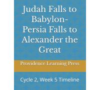 Judah Falls to Babylon-Persia Falls to Alexander the Great: Cycle 2, Week 5 Timeline