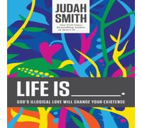 Judah Smith The Life Is _____.: God's Illogical Love Will Change Your Judah Smith Multicolor