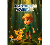 Judah's Tiny Forest Adventure: A Magical Story About Kindness, Courage, and Discovering the World of Small Creatures