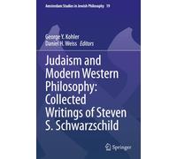 Judaism and Modern Western Philosophy: Collected Writings of Steven S. Schwarzschild (Amsterdam Studies in Jewish Philosophy)