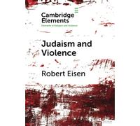 Judaism and Violence: A Historical Analysis with Insights from Social Psychology (Elements in Religion and Violence)