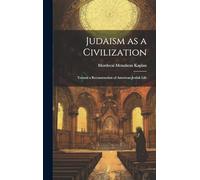 Judaism as a Civilization: Toward a Reconstruction of American-Jewish Life