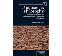 Judaism as Philosophy: Studies in Maimonides and the Medieval Jewish Philosophers of Provence (Emunot: Jewish Philosophy and Kabbalah Series)