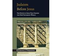 Judaism Before Jesus: The Events & Ideas That Shaped the New Testament World