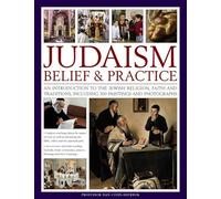 Judaism: Belief & Practice: An Introduction to the Jewish Religion, Faith and Traditions, Including 300 Paintings and Photographs